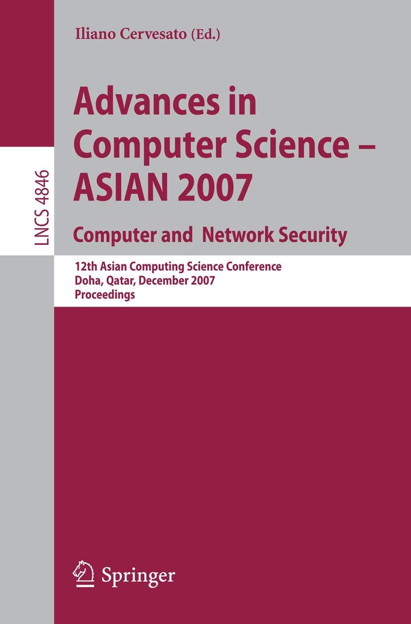Advances in Computer Science - ASIAN 2007. Computer and Network Security: 12th Asian Computing Science Conference, Doha, Qatar, December 9-11, 2007, Proceedings