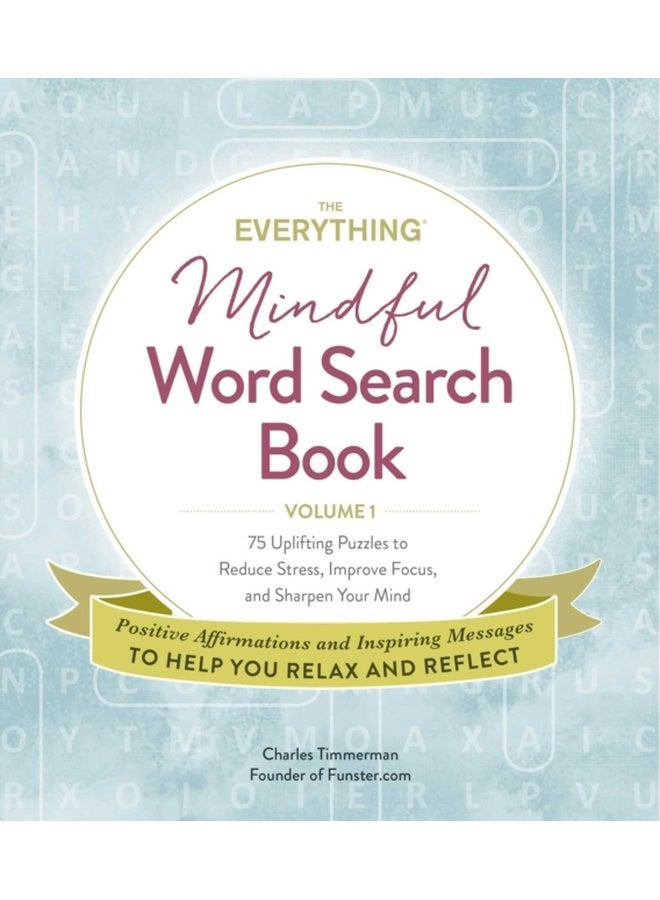 The Everything Mindful Word Search Book Volume 1 75 Uplifting Puzzles to Reduce Stress Improve Focus and Sharpen Your Mind 1 - Paperback