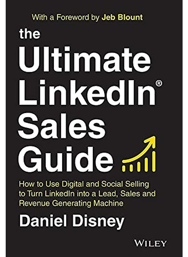 The Ultimate LinkedIn Sales Guide: How to Use Social and Digital Selling to Turn LinkedIn into a Lea