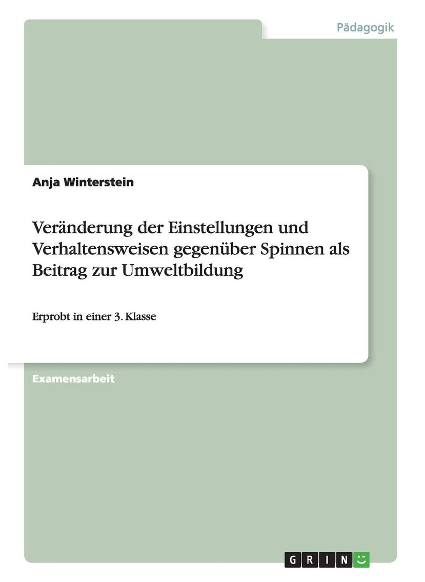 Veränderung der Einstellungen und Verhaltensweisen gegenüber Spinnen als Beitrag zur Umweltbildung: Erprobt in einer 3. Klasse 