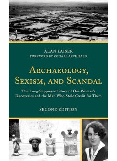 Archaeology, Sexism, and Scandal: The Long-Suppressed Story of One Woman's Discoveries and the Man Who Stole Credit for Them 