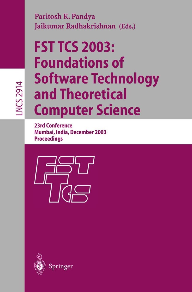 FST TCS 2003: Foundations of Software Technology and Theoretical Computer Science : 23rd Conference, Mumbai India, December 15-17, 2003, Proceedings 