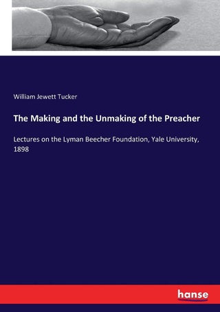 The Making and the Unmaking of the Preacher: Lectures on the Lyman Beecher Foundation, Yale University, 1898 - pzsku/ZFCEC7853ADAEE11A5433Z/45/1749025593/03403b5a-2474-4df8-9bd4-33cd9f70b240