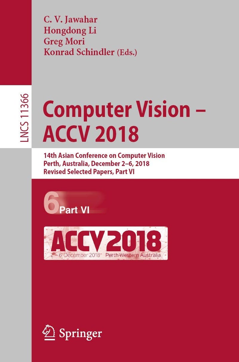 Computer Vision - ACCV 2018: 14th Asian Conference on Computer Vision, Perth, Australia, December 2-6, 2018, Revised Selected Papers, Part VI