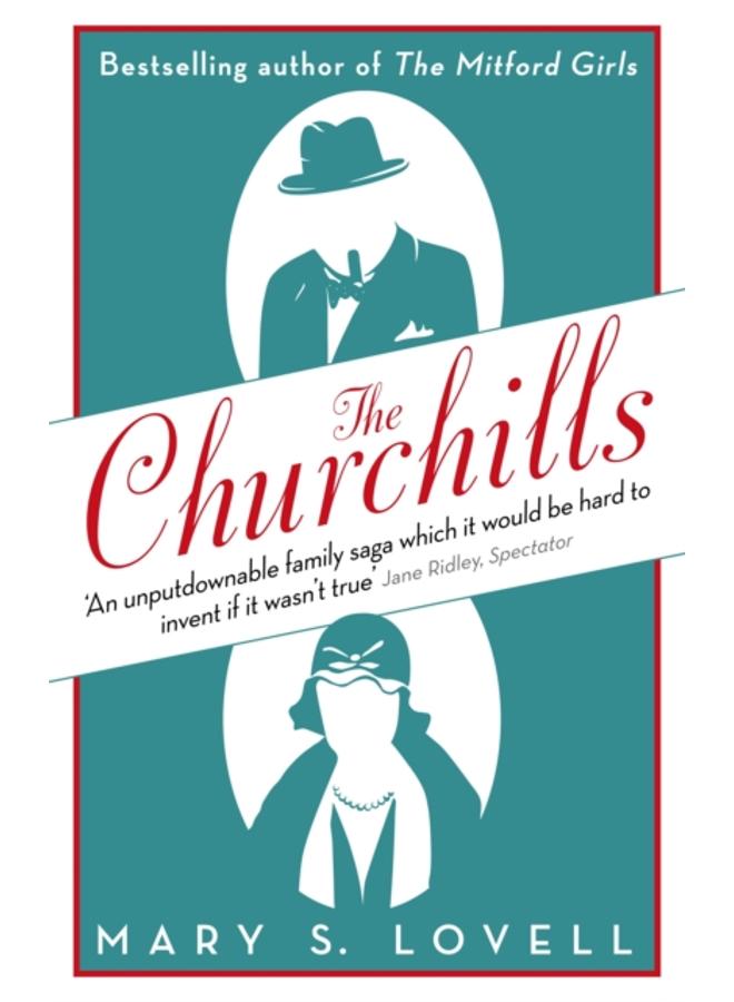 The Churchills : A Family at the Heart of History - from the Duke of Marlborough to Winston Churchill 