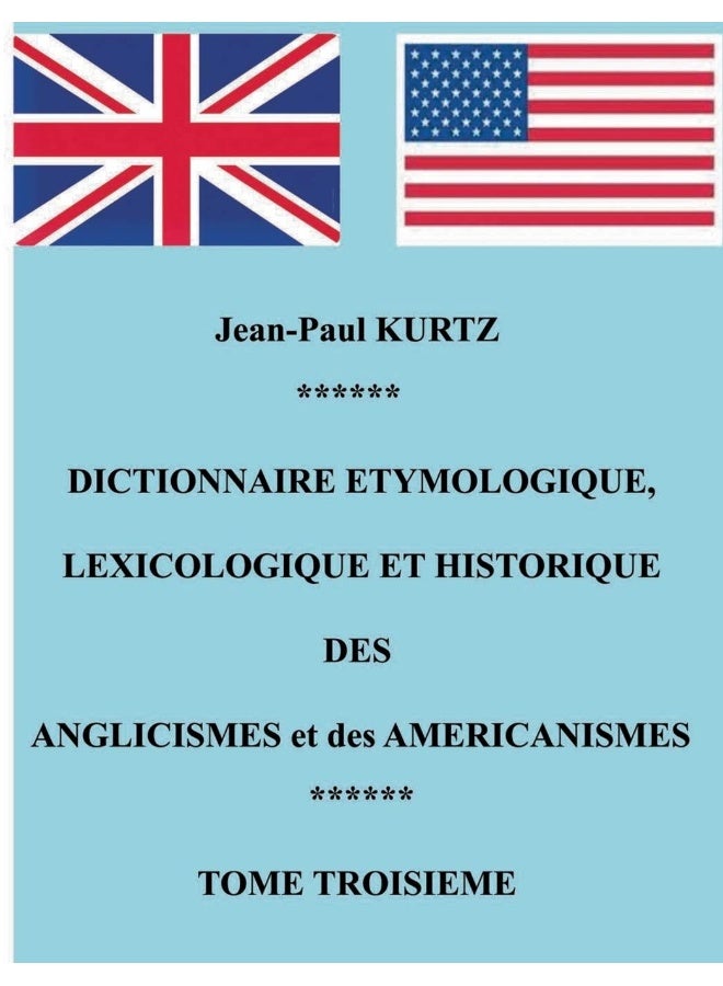 Dictionnaire Etymologique des Aglicismes et des Américanismes: Tome 3 
