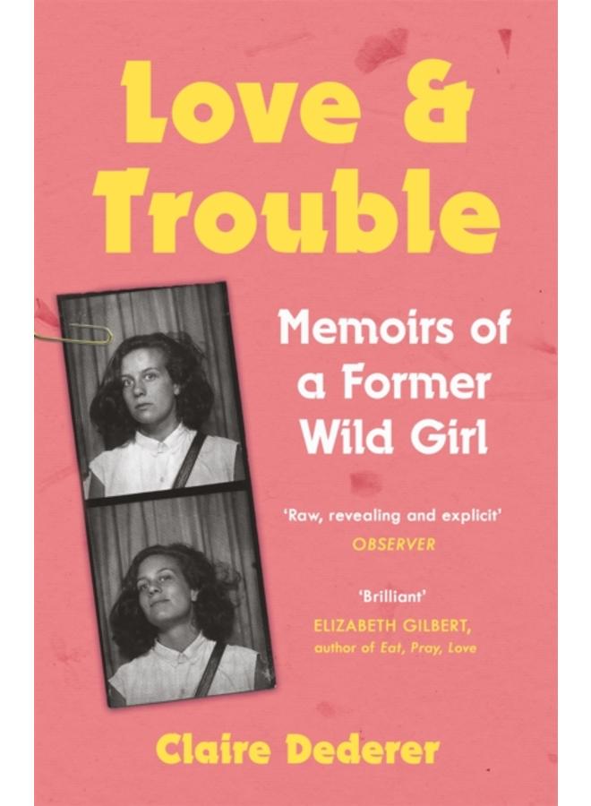 Love and Trouble: Memoirs of a Former Wild Girl 