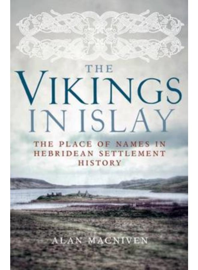 The Vikings in Islay : The Place of Names in Hebridean Settlement History 