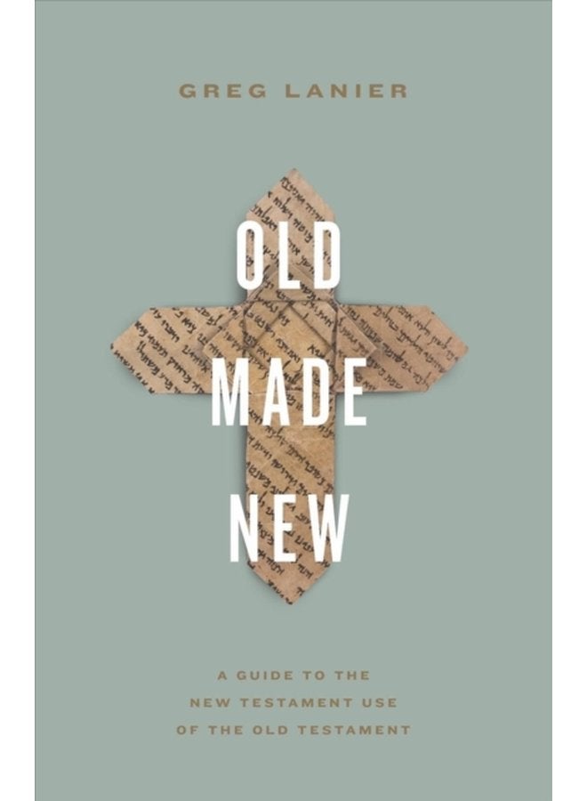 Old Made New A Guide to the New Testament Use of the Old Testament - Paperback