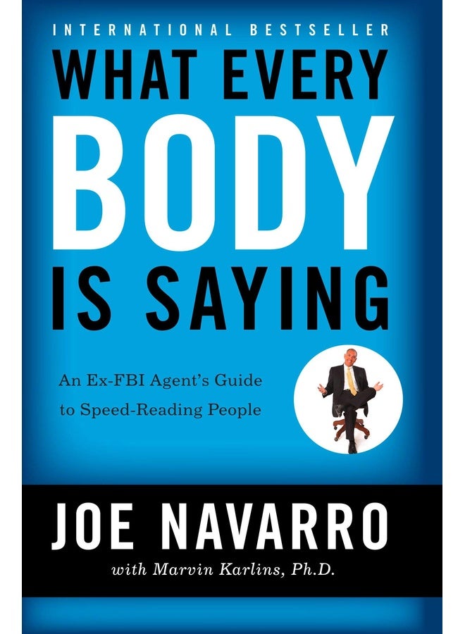 What Every Body is Saying : An Ex-FBI Agent's Guide to Speed-Reading People
