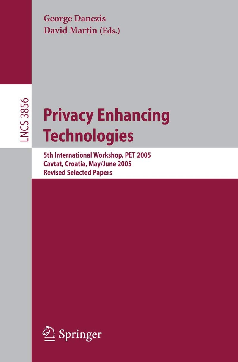Privacy Enhancing Technologies: 5th International Workshop, PET 2005, Cavtat, Croatia, May 30 - June 1, 2005, Revised Selected Papers 