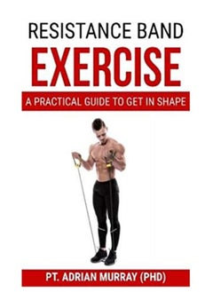 Resistance Band Exercise: A Practical Guide to Get in Shape