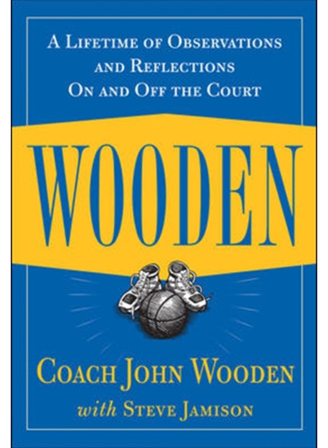Wooden: A Lifetime of Observations and Reflections On and Off the Court 