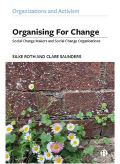 Organising for Change: Social Change Makers and Social Change Organisations 