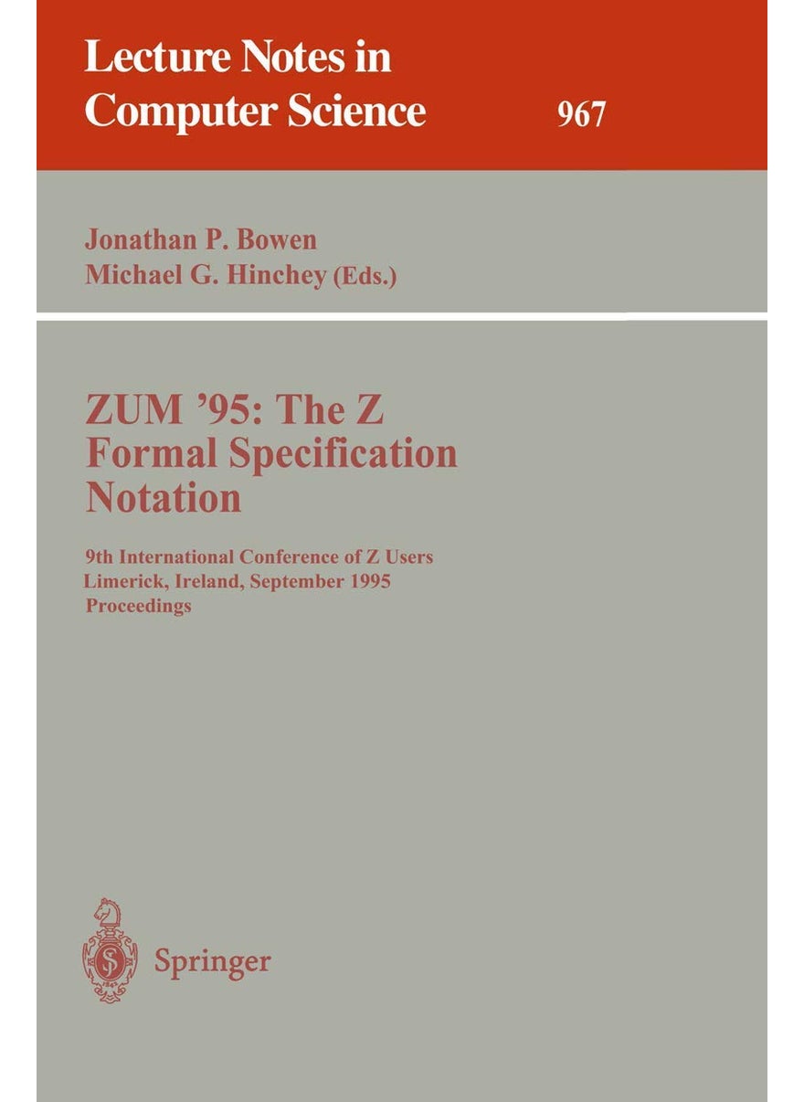 ZUM '95: The Z Formal Specification Notation : 9th International Conference of Z Users, Limerick, Ireland, September 7 - 9, 1995. Proceedings 