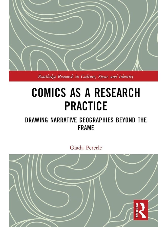 Comics as a Research Practice: Drawing Narrative Geographies Beyond the Frame 