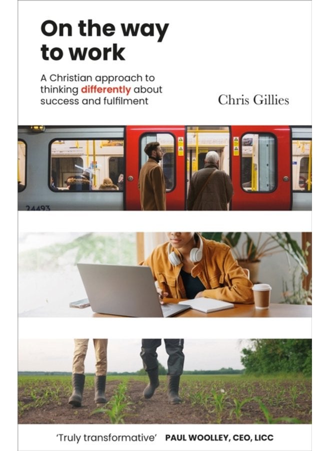 On the Way to Work A Christian approach to thinking differently about success and fulfilment - Paperback