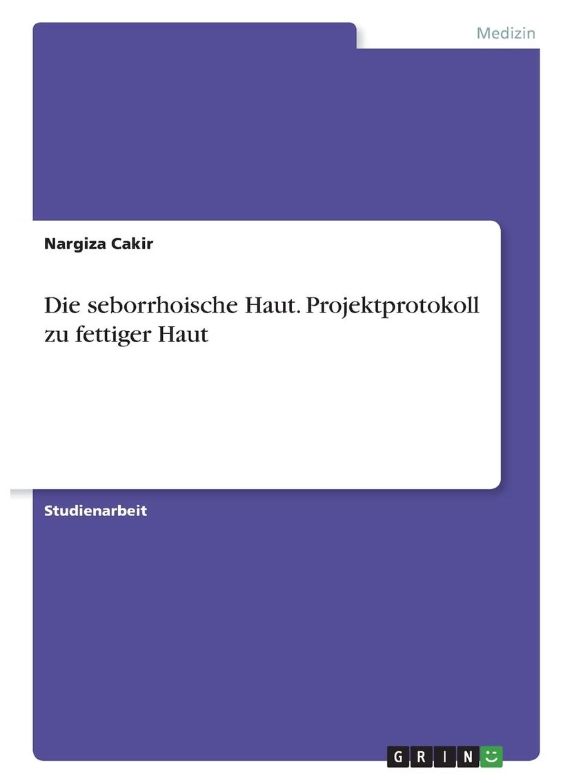 Die seborrhoische Haut. Projektprotokoll zu fettiger Haut 
