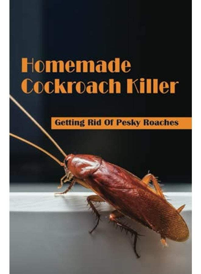 Homemade Cockroach Killer Getting Rid Of Pesky Roaches Cockroaches In Home By Morlino, Nathan Paperback