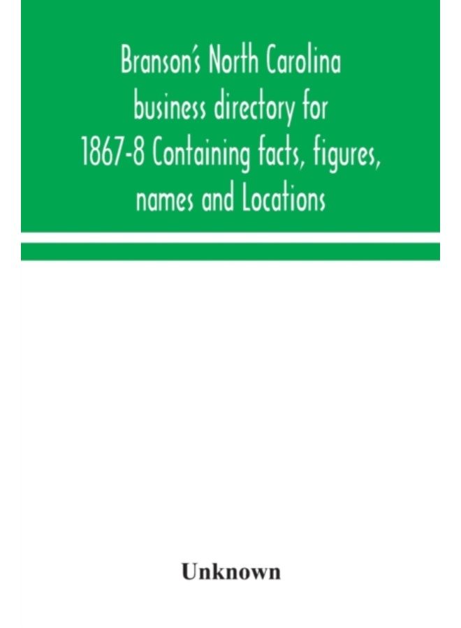 Branson'S North Carolina Business Directory For 1867-8 Containing Facts, Figures, Names And Locations - Paperback