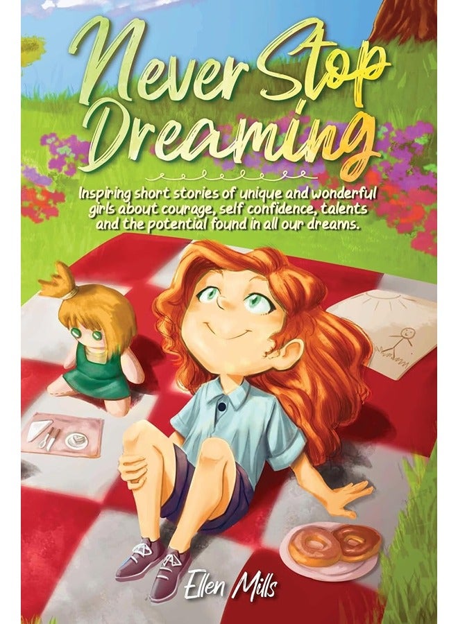 Never Stop Dreaming: Inspiring short stories of unique and wonderful girls about courage, self-confi