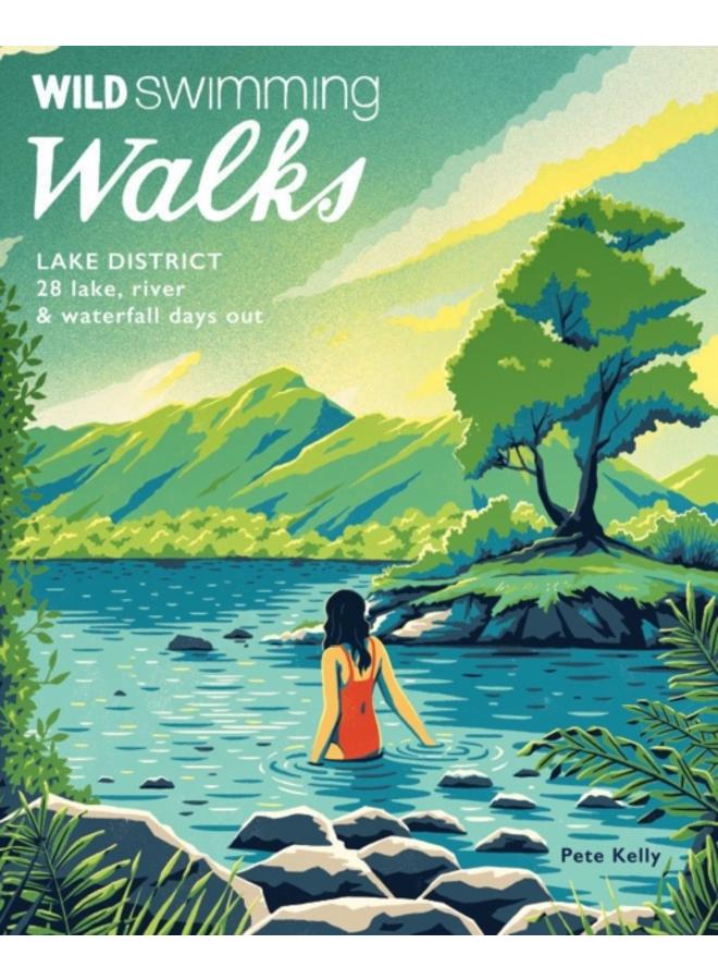 Wild Swimming Walks Lake District : 28 lake, river and waterfall days out 