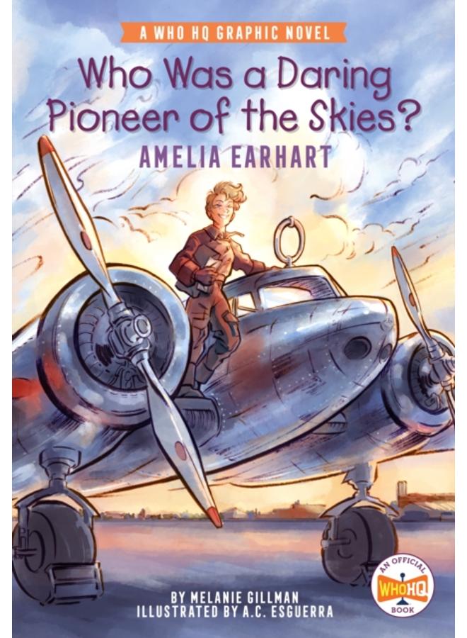 Who Was a Daring Pioneer of the Skies?: Amelia Earhart : A Who HQ Graphic Novel 