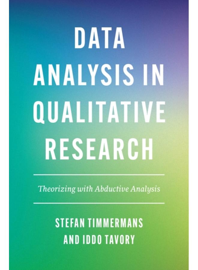 Data Analysis in Qualitative Research : Theorizing with Abductive Analysis 