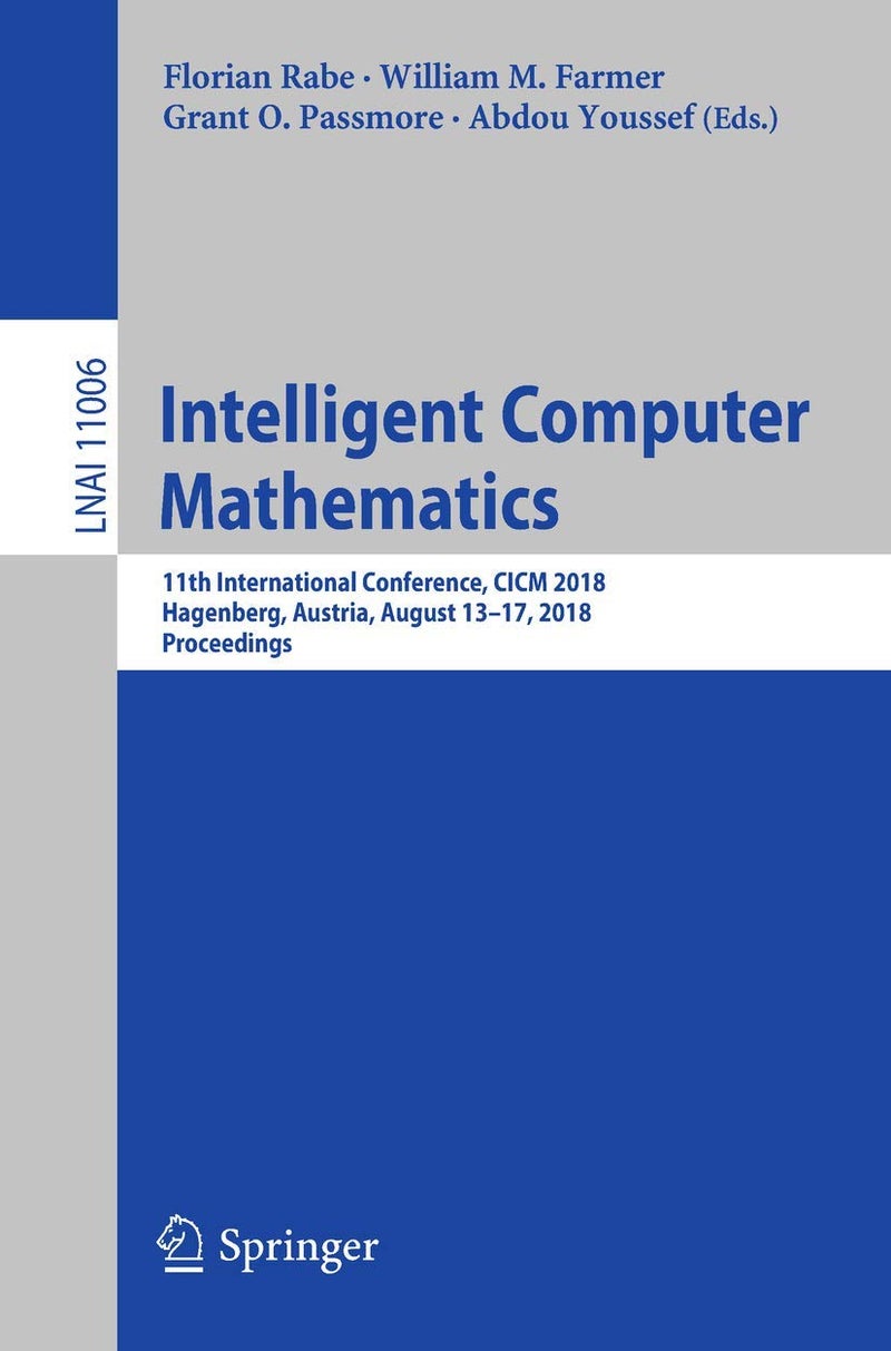 Intelligent Computer Mathematics: 11th International Conference, CICM 2018, Hagenberg, Austria, August 13-17, 2018, Proceedings