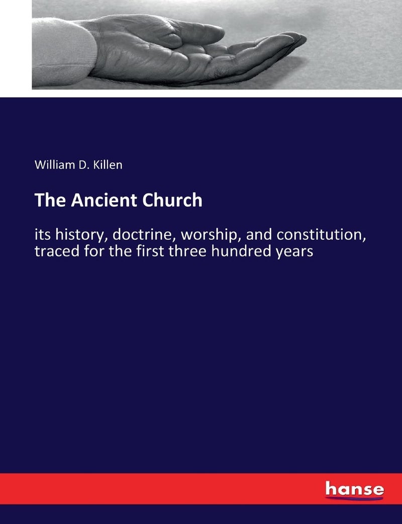 The Ancient Church: its history, doctrine, worship, and constitution, traced for the first three hundred years  - Image 1