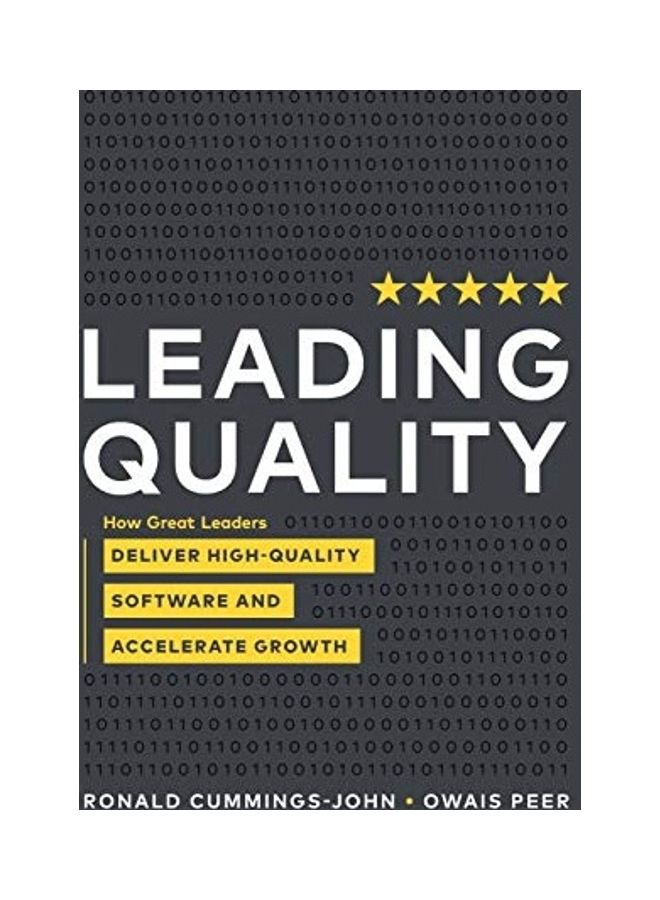 Leading Quality: How Great Leaders Deliver High Quality Software And Accelerate Growth