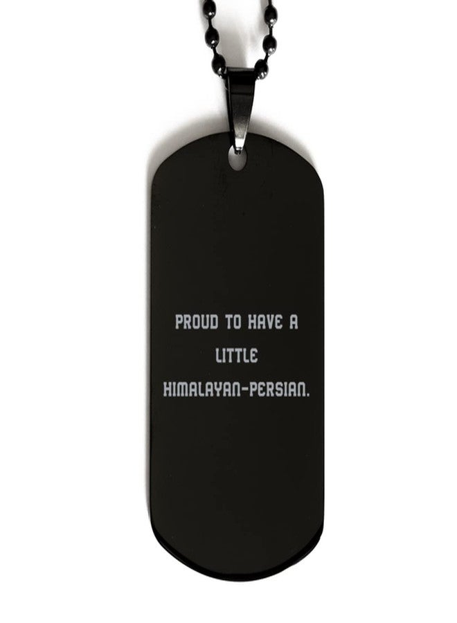 Gag Himalayan-Persian Cat Gifts, Proud to Have a Little Himalayan-Persian, Fun Christmas Black Dog Tag Gifts for Friends