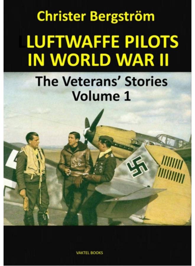 Luftwaffe Pilots In World War II : The Veterans' Stories Volume 1 