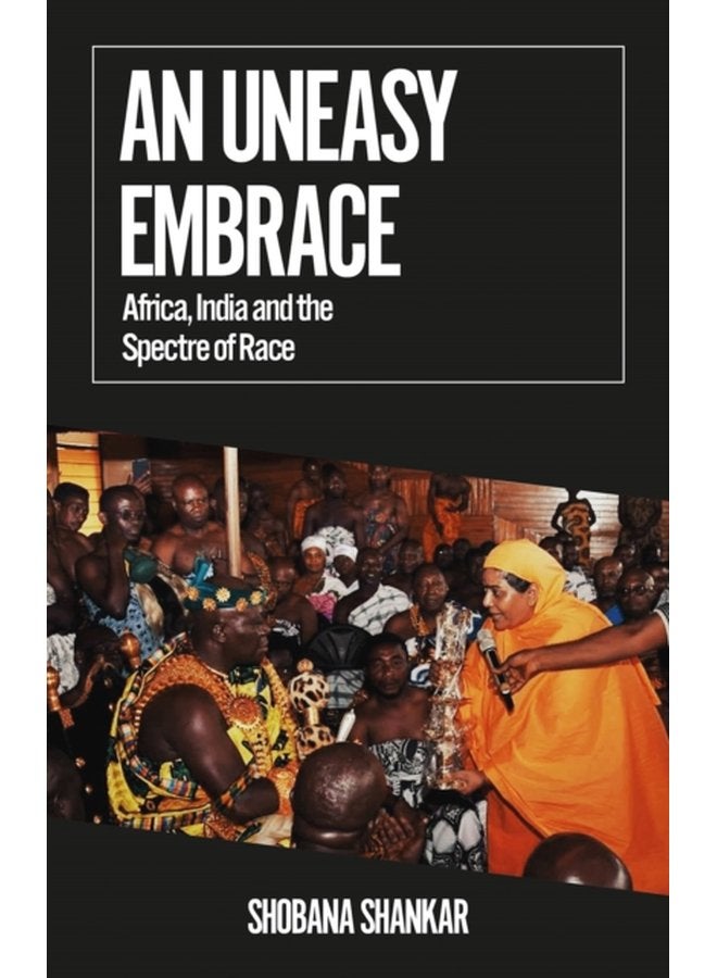 An Uneasy Embrace Africa India and the Spectre of Race - Paperback