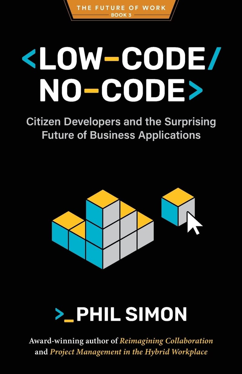 Low-Code/No-Code: Citizen Developers and the Surprising Future of Business Applications (The Future of Work) - Image 1