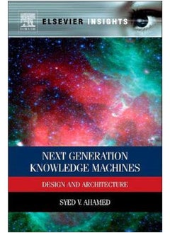 Next Generation Knowledge Machines  Design and Architecture  Ed   1 