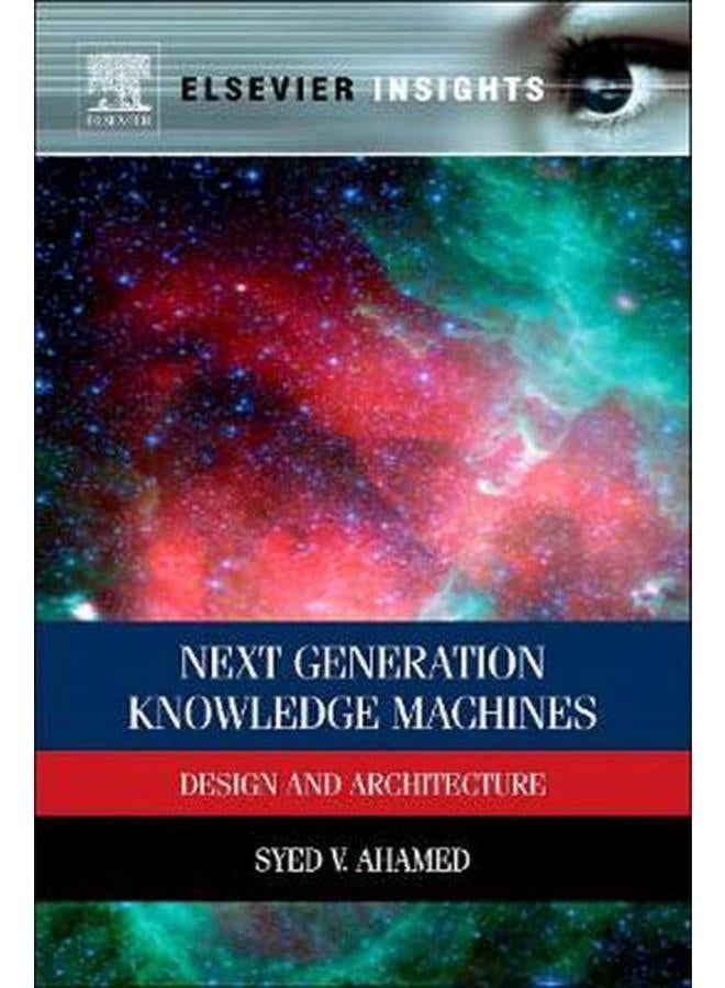Next Generation Knowledge Machines  Design and Architecture  Ed   1 