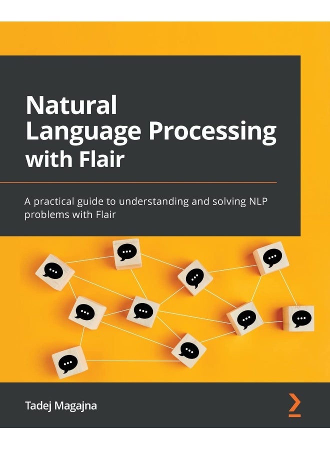 Natural Language Processing with Flair: A practical guide to understanding and solving NLP problems with Flair