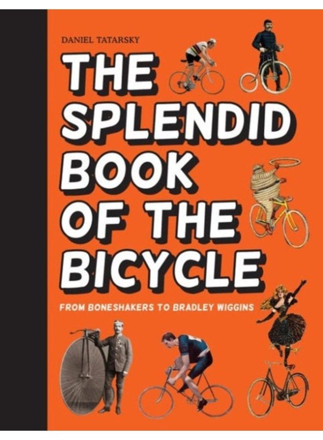 The Splendid Book of the Bicycle From Boneshakers to Bradley Wiggins - Hardback