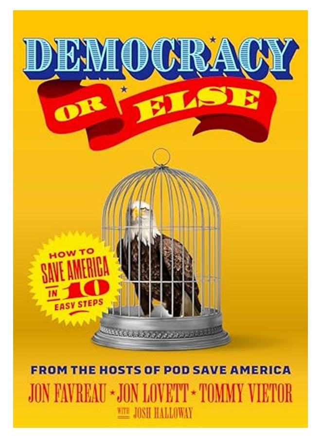 Democracy Or Else How To Save America In 10 Easy Steps 