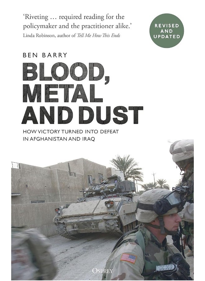 Blood, Metal and Dust: How Victory Turned into Defeat in Afghanistan and Iraq