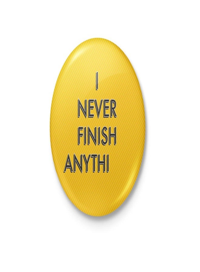 I Never Finish Anything - Funny Typography Badge