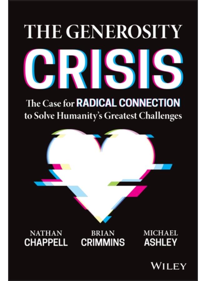 The Generosity Crisis : The Case for Radical Connection to Solve Humanity's Greatest Challenges