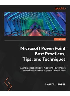 Microsoft PowerPoint Best Practices, Tips, and Techniques: An indispensable guide to mastering PowerPoint's advanced tools to create engaging presentations 
