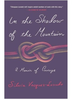 In the Shadow of the Mountain : A Memoir of Courage