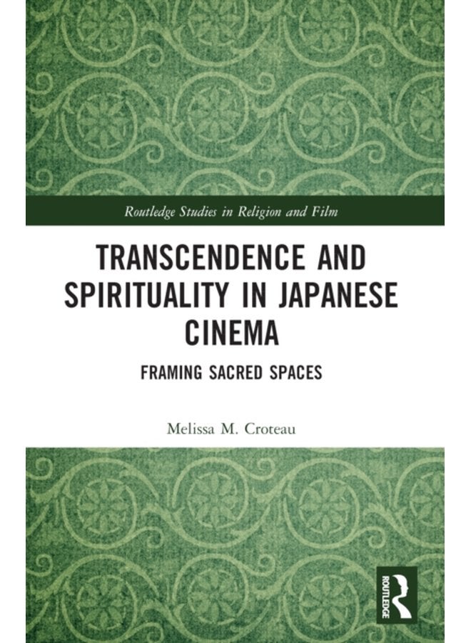 Transcendence and Spirituality in Japanese Cinema Framing Sacred Spaces - Paperback