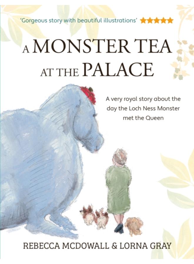 A Monster Tea at the Palace : the 'wonderful, heartwarming' PRIZE-WINNING tale of the day the Loch Ness Monster met the Queen, in a new chapter book edition 