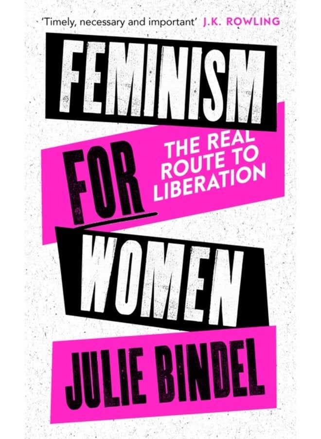 Feminism for Women The Real Route to Liberation - Hardback