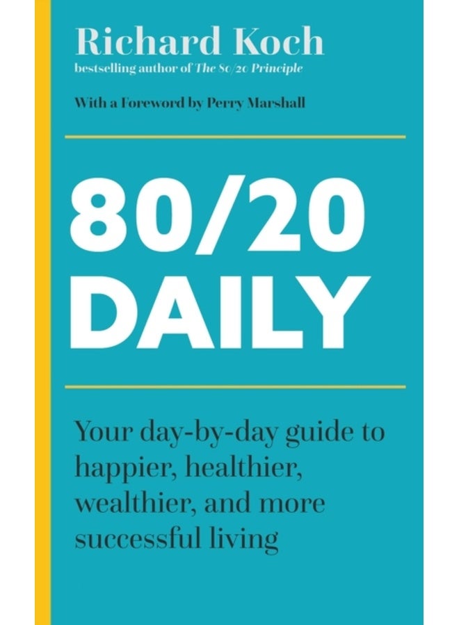 80/20 Daily: Your Day-by-Day Guide to Happier, Healthier, Wealthier, and More Successful Living Using the 80/20 Principle 