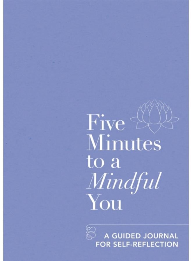 Five Minutes to a Mindful You : A guided journal for self-reflection 